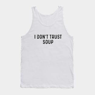 I don't trust soup Tank Top